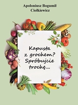 Kapusta z grochem? Spróbujcie trochę...