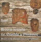 Historia kościoła św. Oswalda w Płonkowie. Tom 1